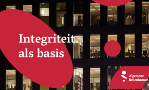 Integriteit als basis - Onderzoek van de Algemene Rekenkamer